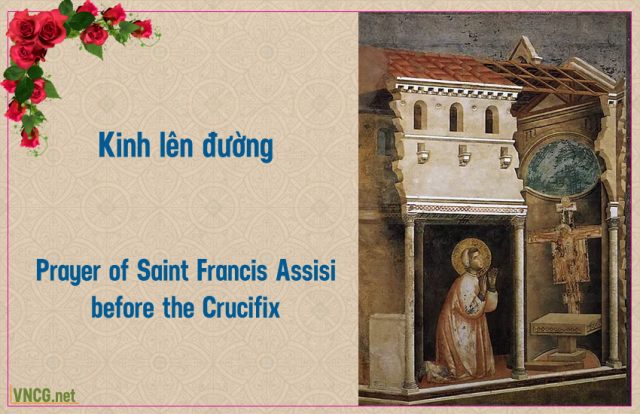 Kinh lên đường của Thánh Phanxico khi cầu nguyện trước Thánh giá nhà nguyện San Damiano trước khi nhận sứ mệnh xây dựng lại nhà thờ. Prayer of Saint Francis Assisi before the Crucifix.