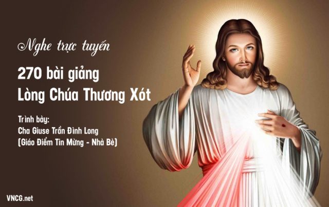 Nghe 270 bài giảng Lòng Chúa Thương Xót, Cha Long, Giáo điểm Tin Mừng, Nhà Bè.